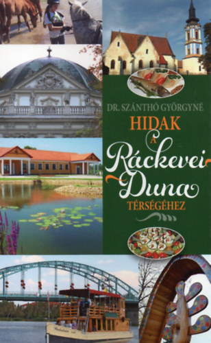 dr. Sz�nth� Gy�rgyn� - Hidak a R�ckevei-Duna t�rs�g�hez - egy kis gasztron�mi�val f�szerezve