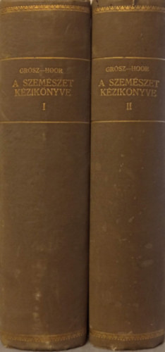 Gr�sz Emil-Hoor K�roly  (szerk) - A szem�szet k�zik�nyve I-II. (Az III. k�tet hi�nyzik!)