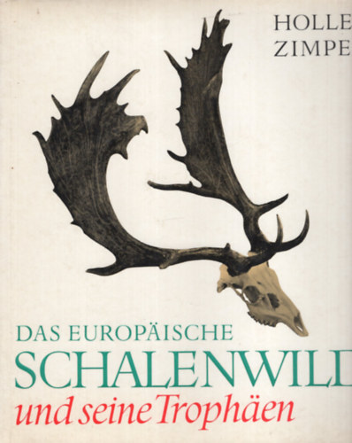 Holle Zimpel - DAS EUROPÄISCHE SCHALENWILD und seine Trophäen