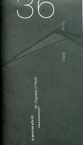 J�n�s Tam�s  (szerk.) - 36 fokos l�zban / 36 Degrees of Fever - 12 magyar k�lt� / 12 Hungarian Poets