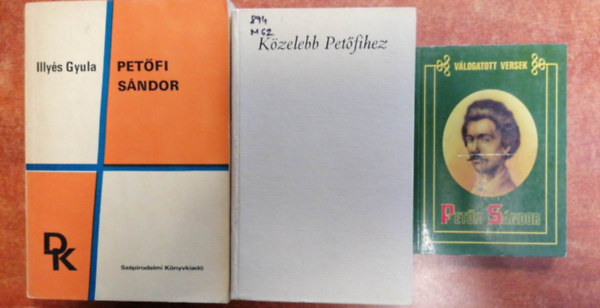 Mez�si K�roly Illy�s Gyula - 3 db Pet�fi k�nyv:K�zelebb Pet�fihez,Pet�fi S�ndor,Pet�fi S�ndor v�logattt versek..