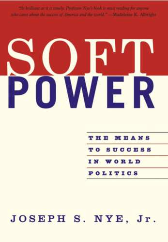 Joseph S. Nye Jr. - Soft Power: The Means To Success In World Politics