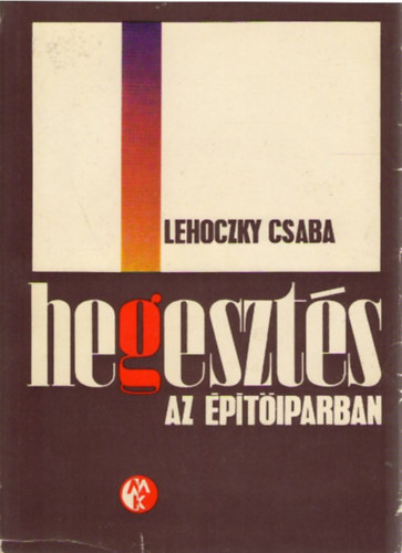 Lehoczky Csaba - Hegeszt�s az �p�t�iparban