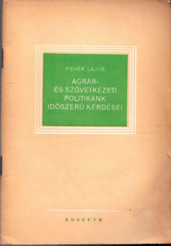 Fehér Lajos - Agrár-és szövetkezeti politikánk időszerű kérdései