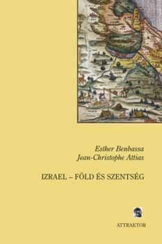 Esther Benbassa; Jean-Cristophe Attias - Izrael - Fld s szentsg