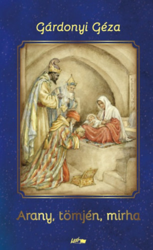 Gárdonyi Géza - Arany, tömjén, mirha