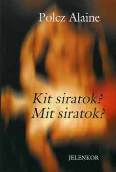 Polcz Alaine - Kit siratok? Mit siratok?
