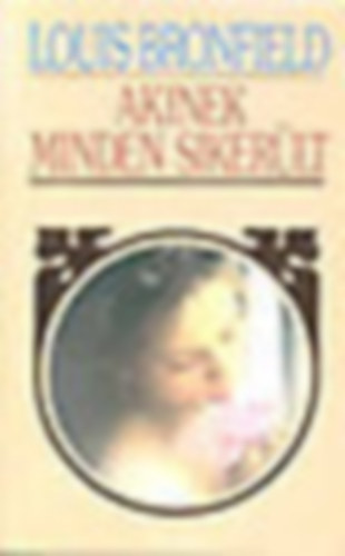 Louis Bromfield - Akinek minden sikerlt