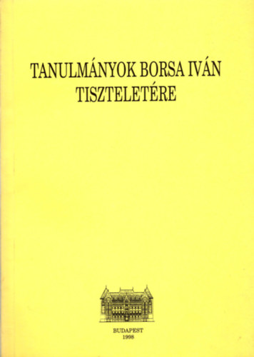 Csukovits Enik  (szerk.) - Tanulmnyok Borsa Ivn Tiszteletre.
