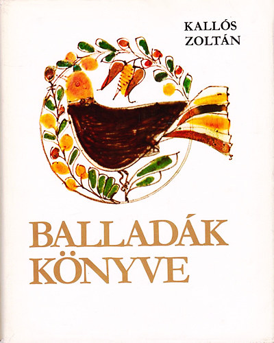 Kalls Zoltn - Balladk knyve - l erdlyi s moldvai magyar npballadk