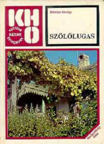 Kriszten György - Szőlőlugas (198 fekete-fehér ábrával és fekete-fehér fotókkal illusztrált. javított kiadás) - A szőlő metszéséről