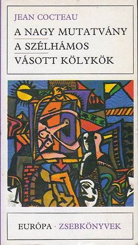 Jean Cocteau - A nagy mutatv�ny-A sz�lh�mos-V�sott k�lyk�k