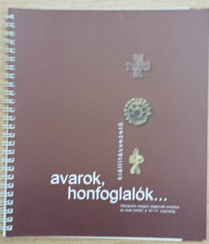 S. Perémi Ágota (szerk.) - Avarok, honfoglalók... Veszprém megye régészeti emlékei az avar kortól, a 10-11. századig (Kiállításvezető)