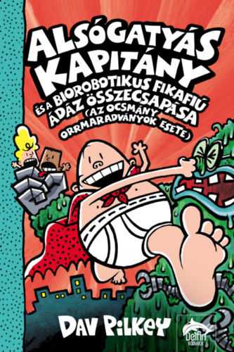 Dav Pilkey - Alsgatys Kapitny s a biorobotikus fikafi dz sszecsapsa (az ocsmny orrmaradvnyok esete)