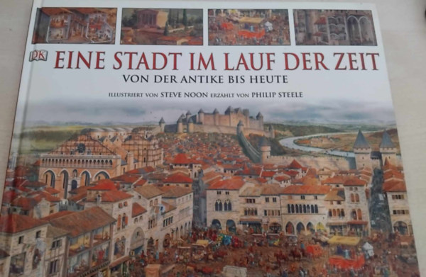 Philip Steele Steve Noon (Illustrator - Eine Stadt im Lauf der Zeit - Von der antike bis Heute