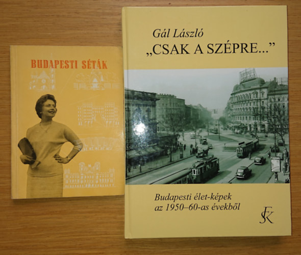 G�l L�szl� - 2 retro k�nyv Budapestr�l: "Csak a sz�pre" (Budapesti �letk�pek az 1950-60-as �vekb�l) + Budapesti s�t�k (1958)