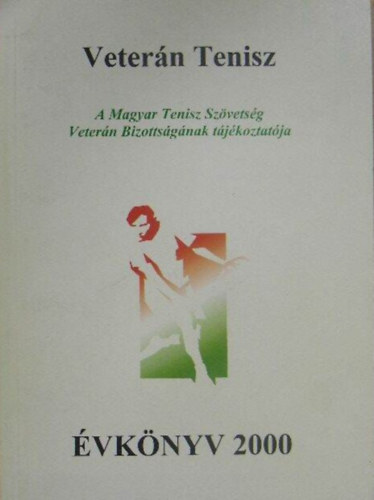 Veter�n Tenisz �vk�nyv 2000. - (A Magyar Tenisz Sz�vets�g Veter�n Bizotts�g�nak t�j�koztat�ja)