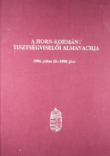 Kodela Lszl Dr.  (szerk.) - A Horn-kormny tisztsgviseli almanachja-1994. jlius 15.-1998.jnius