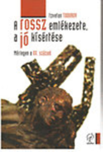 Tzvetan Todorov - A rossz eml�kezete, a j� k�s�rt�se - M�rlegen a XX. sz�zad