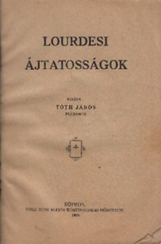 Tóth János (szerk.) - Lourdesi ájtatosságok