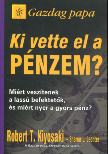 Robert T. Kiyosaki Sharon L. Lechter - Ki vette el a pnzem?