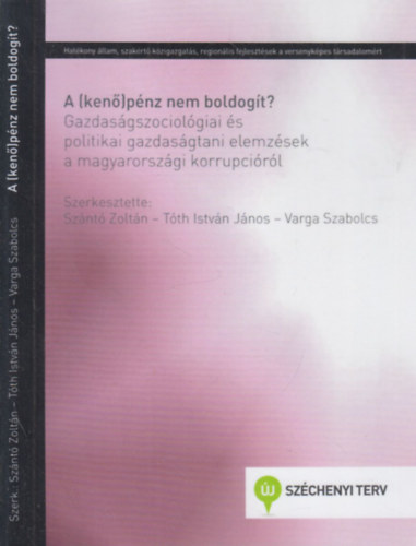 Tth Istvn Jnos, Varga Szabolcs Sznt Zoltn - A (ken)pnz nem boldogt? (Gazdasgszociolgiai s politikai gazdasgtani elemzsek a magyarorszgi korrupcirl)