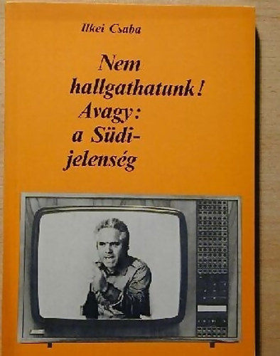 Ilkei Csaba - Nem hallgathatunk! - Avagy: a S�di-jelens�g