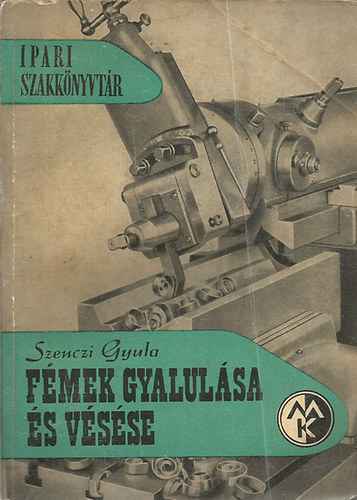 Szenczi Gyula - F�mek gyalul�sa �s v�s�se
