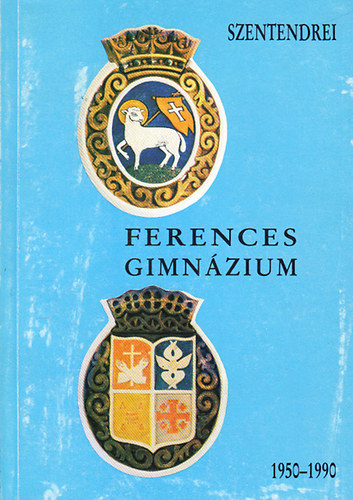So�s �nyos dr.  (szerk.) - A Szentendrei Ferences Gimn�zium 1950-1990