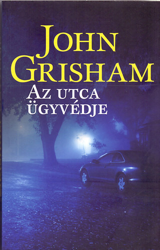 Szerz John Grisham Szerkeszt Balzs va Fordt Etdi Pter - Az utca gyvdje (The Steet Lawyer by John Grisham)  --  Geopen Knyvkiad
