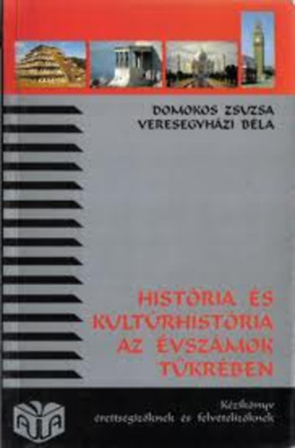 Domokos Zsuzsa-Dr. Veresegyhzi Bla - Histria s kultrhistria az vszmok tkrben I. Kr. e. 3000 - Kr. u. 1453 (Kziknyv rettsgizknek s felvtelizknek)