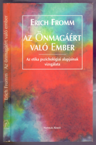 Erich Fromm - Az �nmag��rt val� ember - Az etika pszichol�giai alapjainak vizsg�lata (Els� magyar nyelv� kiad�s)