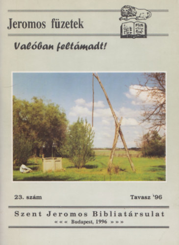 Szent Jeromos Bibliat�rsulat - Jeromos f�zetek - Val�ban felt�madt! 23. sz�m - Tavasz '96