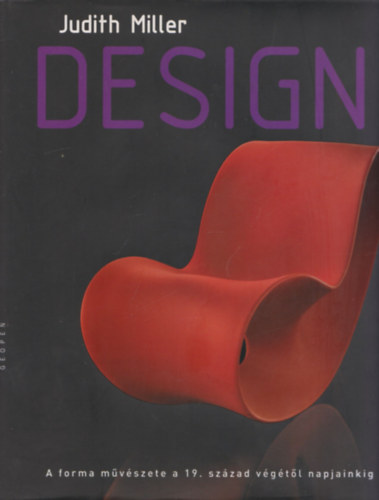Judith Miller - Design (A forma mvszete a 19. szzad vgtl napjainkig) (nagymret album, gazdag kpanyaggal)