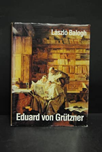 Balogh Lszl - Eduard von Grtzner 1846-1925