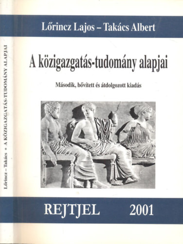 Tak�cs Albert L�rincz Lajos - A k�zigazgat�s-tudom�ny alapjai (2., b�v�tett �s �tdolgozott kiad�s)