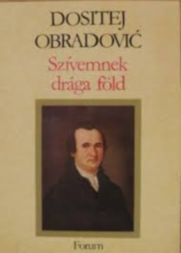 Dositej Obradovic - Sz�vemnek dr�ga f�ld