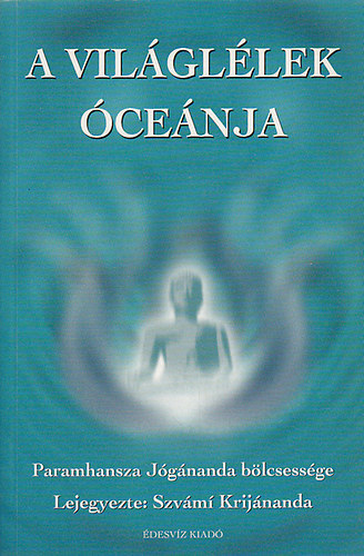 Szvmi Krijnada - A vilgllek cenja-Paramhansza Jgnanda blcsessge