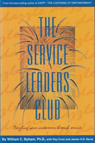 by William C. Byham (Author) Ray Crew (Author) James H. Davie (Author) - The Service Leaders Club - Dazzling Your Customers Through Service