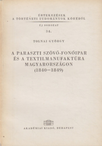 Tolnai Gy�rgy - A paraszti sz�v�-fon�ipar �s a textilmanufakt�ra Magyarorsz�gon (1840-1849)