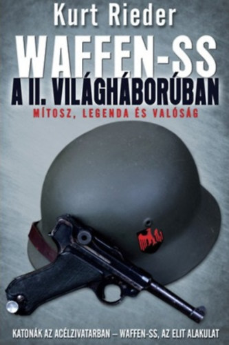Kurt Rieder - Waffen-SS a II. vil�gh�bor�ban (M�tosz, legenda �s val�s�g)