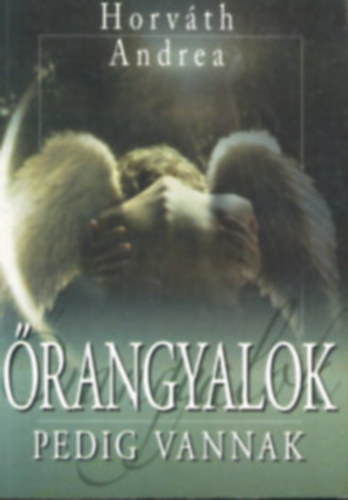 Horv�th Andrea - �rangyalok pedig vannak + Angyalok h�dj�n (2 k�nyv)