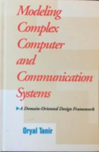 Oryal Tanir - Modeling Complex Computer and Communication Systems - A Domain-Oriented Design Framework