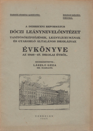 Lszl Gza - A Debreceni Reformtus Dczi Lenynevelintzet Tantkpzjnek, Lenylceumnak s Gyakorl ltalnos Iskolinak vknyve az 1946-47. iskolai vrl