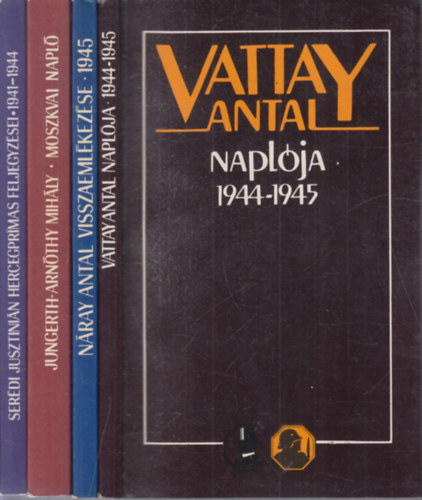 N�ray Antal, Dr. Ser�di Jusztini�n b�bornok, Szombathelyi Ferenc, Bethlen B�la Vattay Antal - 5 m� (Vattay Antal napl�ja 1944-1945. + N�ray Antal visszaeml�kez�se 1945. + Szombathelyi Ferenc visszaeml�kez�se 1945 + Ser�di Jusztini�n hercegpr�m�s feljegyz�sei 1941-1944+ �szak-Erd�ly korm�nybiztosa voltam)