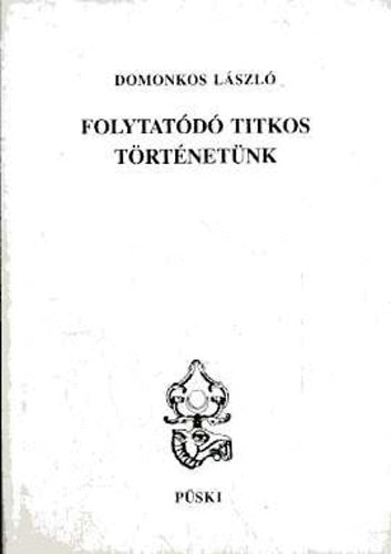 Domonkos László - Folytatódó titkos történetünk