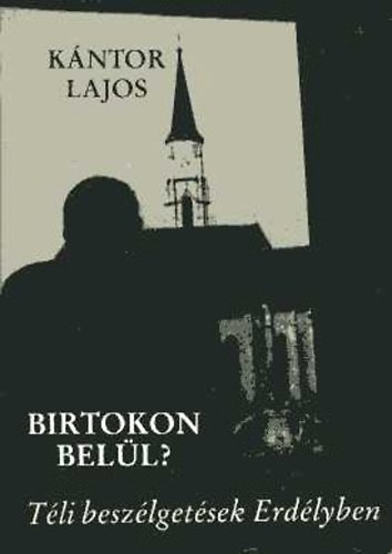 K�ntor Lajos - Birtokon bel�l? T�li besz�lget�sek Erd�lyben