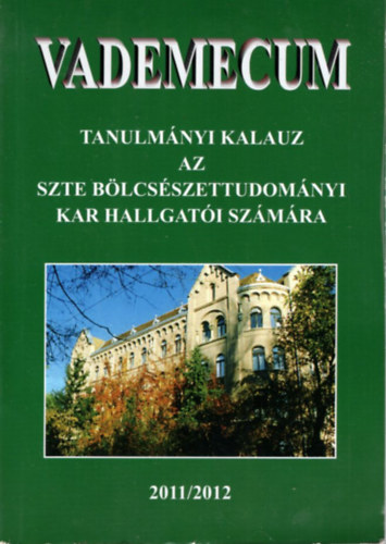 Vademecum - Tanulmnyi Kalauz a SZTE Blcsszettudomnyi Kar hallgati szmra 2011/2012