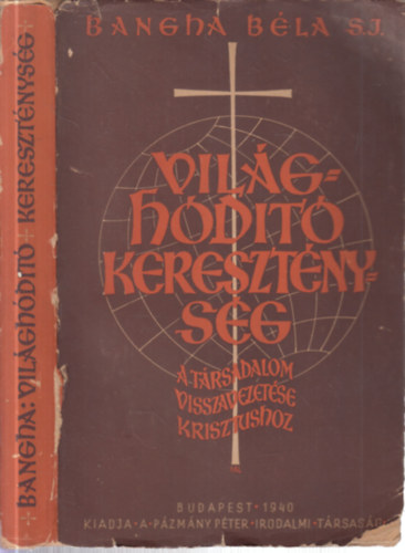 Bangha B�la - Vil�gh�d�t� kereszt�nys�g - A t�rsadalom visszavezet�se Krisztushoz