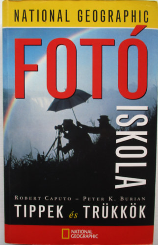 Robert Caputo; Peter K. Burian - Fot Iskola - Tippek s trkkk (National Geographic)